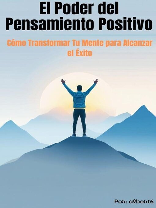 Title details for El Poder del Pensamiento Positivo  Cómo Transformar Tu Mente para Alcanzar el Éxito by Albert6 - Available